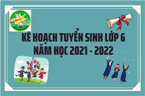 THÔNG BÁO KẾ HOẠCH TUYỂN SINH LỚP 6 - NĂM HỌC 2021 - 2022.