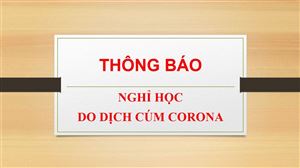 THÔNG BÁO VỀ VIỆC NGHỈ HỌC DO DỊCH CÚM CORONA